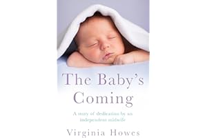 The Baby's Coming: A Story of Dedication by an Independent Midwife