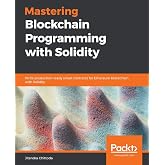 Mastering Blockchain Programming with Solidity: Write production-ready smart contracts for Ethereum blockchain with Solidity