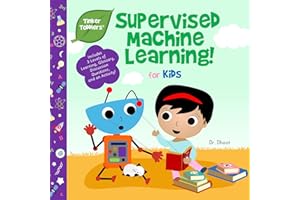 Supervised Machine Learning for Kids (Tinker Toddlers): STEAM Book to Kick-Start Your Future Genius!