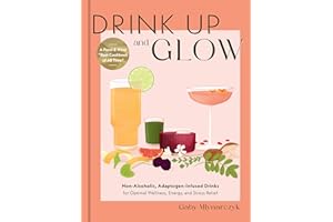Drink Up and Glow: Non-Alcoholic, Adaptogen-Infused Drinks for Optimal Wellness, Energy, and Stress Relief