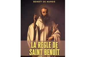 La Règle de Saint Benoît: la règle monastique de Benoît de Nursie pour donner un cadre à la vie cénobitique de ses disciples 