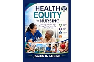 Health Equity in Nursing: Achieving Equitable Care Through Policy, Leadership, and Clinical Practice
