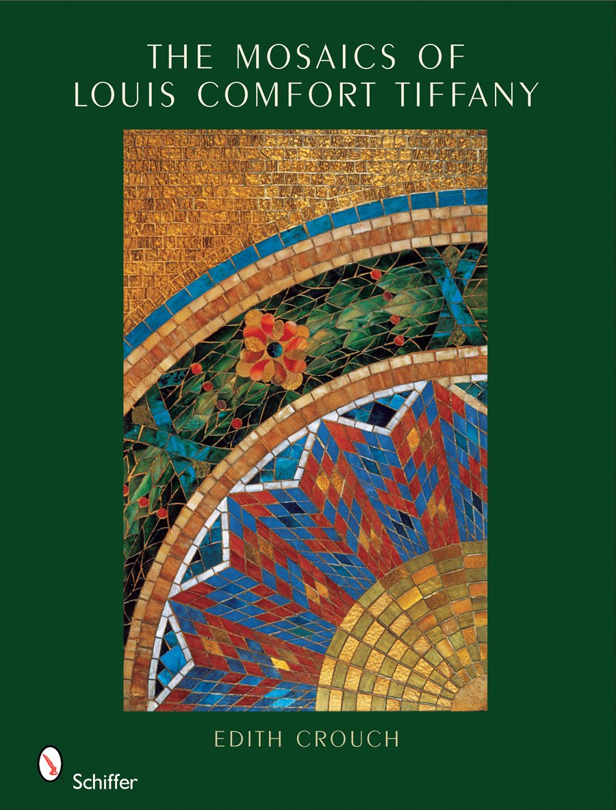 mosaic masterpieces colorado on The Mosaics Of Louis Comfort Tiffany Crouch Edith 9780764331411 Amazon Com Books