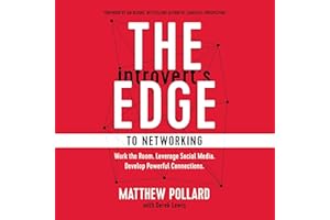 The Introvert’s Edge to Networking: Work the Room. Leverage Social Media. Develop Powerful Connections