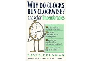 Why Do Clocks Run Clockwise? And Other Imponderables: Mysteries of Everyday Life Explained