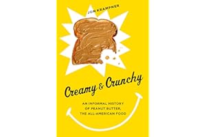 Creamy & Crunchy: An Informal History of Peanut Butter, the All-American Food (Arts and Traditions of the Table Perspectives 