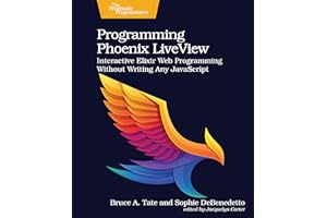 Programming Phoenix LiveView: Interactive Elixir Web Programming Without Writing Any JavaScript