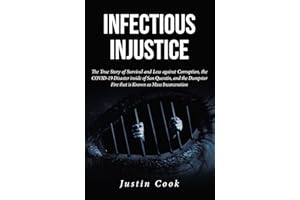 Infectious Injustice: The True Story of Survival and Loss against Corruption, the COVID-19 Disaster inside of San Quentin, an