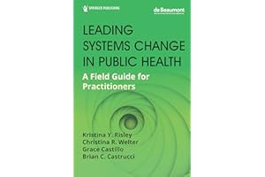 Leading Systems Change in Public Health: A Field Guide for Practitioners
