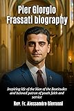 Pier Giorgio Frassati biography: Inspiring life of