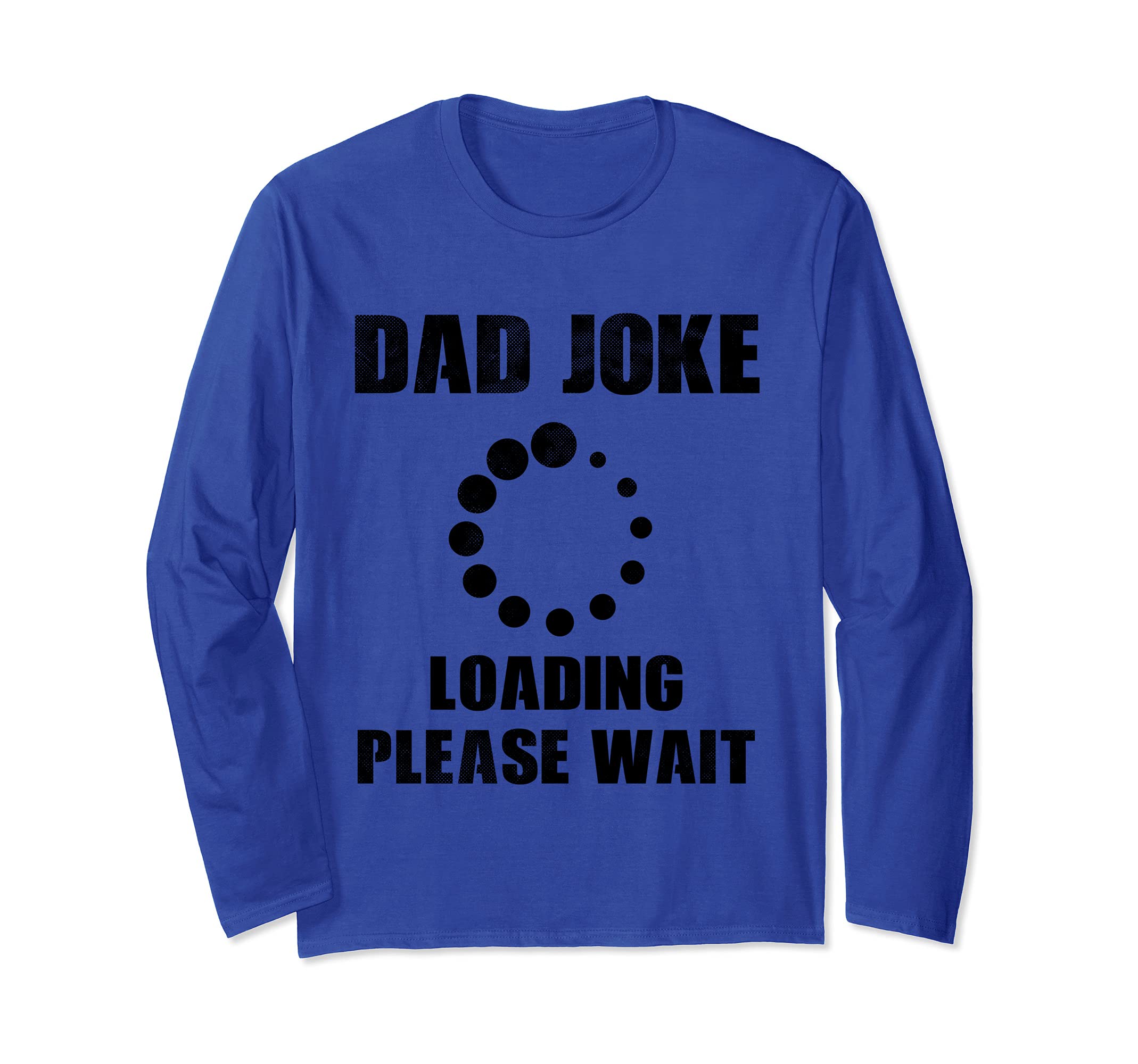 Dad Joke Loading Please Wait Bad Puns Funny Fathers Day Long Sleeve T-Shirt