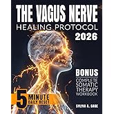 The Vagus Nerve Healing Protocol: Break Free from Stress—Calm Anxiety, Reduce Tension, Ease Inflammation, and Heal Trauma with Daily Somatic Exercises to Naturally Reset Your Nervous System