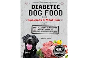 Homemade Diabetic Dog Food Cookbook & Meal Plan: Healthy & Easy Dog Treats: 140+ PAWSOME Recipes for Treats, Jerky, Broth, Stew, and Dehydrated Snacks
