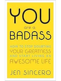 You Are a Badass: How to Stop Doubting Your Greatness and Start Living an Awesome Life