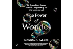 The Power of Wonder: The Extraordinary Emotion That Will Change the Way You Live, Learn, and Lead