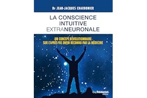 La conscience intuitive extraneuronale - Un concept révolutionnaire sur l'après-vie enfon reconnu pa (French Edition)