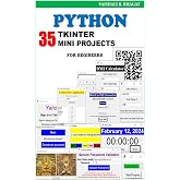 Python Tkinter 35 Mini Projects: Practical guide for begineer (Python Made Practical: 125 GUI Creative Projects and 500 Assignments)