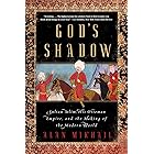 God's Shadow: Sultan Selim, His Ottoman Empire, and the Making of the Modern World