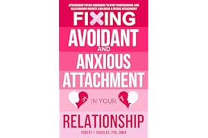 Fixing Avoidant And Anxious Attachment In Your Relationship: Attachment Styles Workbook to Stop Overthinking and Relationship