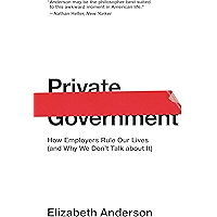 Private Government: How Employers Rule Our Lives (and Why We Don't Talk about It) (The University Center for Human… book cover