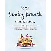 The Sunday Brunch Cookbook: Over 250 Modern American Classics to Share with Family and Friends