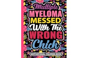 Multiple Myeloma Messed With The Wrong Chick Motivational Coloring Book: Uplifting Myeloma Blood Cancer Gift for Women (30 En