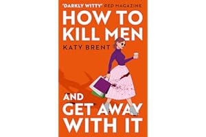 How to Kill Men and Get Away With It: A deliciously dark, hilariously twisted debut psychological thriller, about friendship, love and murder (Kitty Collins) (Book 1)