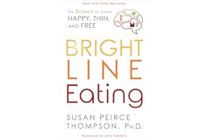 Bright Line Eating: The Science of Living Happy, Thin and Free