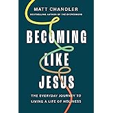 Becoming Like Jesus: The Everyday Journey to Living a Life of Holiness