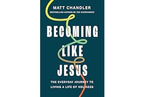 Becoming Like Jesus: The Everyday Journey to Living a Life of Holiness