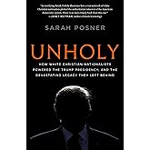 Unholy: How White Christian Nationalists Powered the Trump Presidency, and the Devastating Legacy They Left Behind