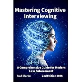 Mastering Cognitive Interviewing: A Comprehensive Guide for Modern Law Enforcement.