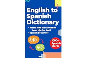 English to Spanish Dictionary: Over 1000+ Spanish Words with Pronunciation & Bilingual Sentences (Words Without Borders: Bili