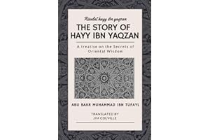 The Story of Hayy ibn Yaqzan - Risalat hayy ibn yaqzan: A treatise on the Secrets of Oriental Wisdom
