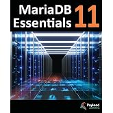 MariaDB 11 Essentials: Deploying and Managing Databases with MariaDB