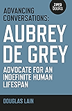 Advancing Conversations: Aubrey De Grey - Advocate For An Indefinite Human Lifespan