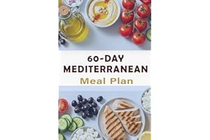 60-Day Mediterranean Meal Plan: A 2-Month Guide to Simple, Healthy Mediterranean Eating