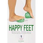 Happy Feet: Dynamic Base, Effortless Posture: Franklin ball and imagery exercises for the feet, knees, and lower legs