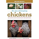 The Joy of Keeping Chickens: The Ultimate Guide to Raising Poultry for Fun or Profit (Joy of Series)