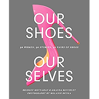 Our Shoes, Our Selves: 40 Women, 40 Stories, 40 Pairs of Shoes book cover Our Shoes, Our Selves: 40 Women, 40 Stories, 40 Pairs of Shoes book cover