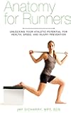 Anatomy for Runners: Unlocking Your Athletic Potential for Health, Speed, and Injury Prevention