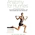 Anatomy for Runners: Unlocking Your Athletic Potential for Health, Speed, and Injury Prevention