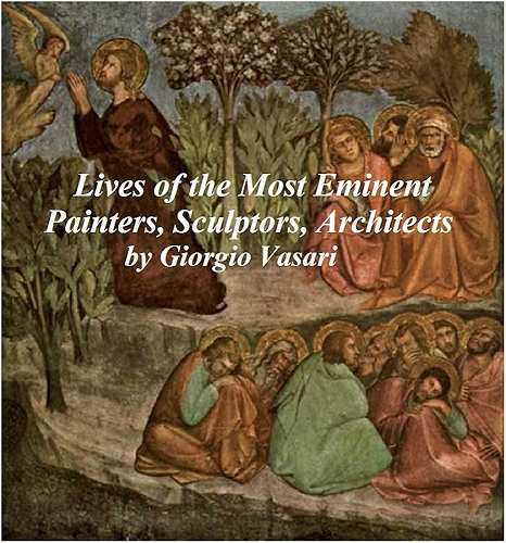 Download LIVES OF THE MOST EMINENT PAINTERS, SCULPTORS, AND ARCHITECTS (ILLUSTRATED): ALL TEN VOLUMES (English Edition) PDF