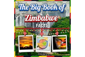 The Big Book of Zimbabwe Facts: An Educational Country Travel Picture Book for Kids about History, Destination Places, Animals, and Many More