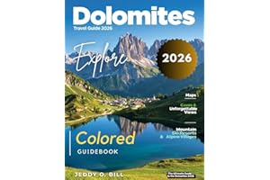 Dolomites Travel Guide (Full-Color) 2026: Embark on a Journey Through Rugged Peaks, Serene Lakes, Picturesque Villages, and Unforgettable Trails in Italy’s Alpine Wonderland.