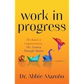 Work in Progress: The Road to Empowerment, The Journey Through Shame