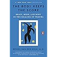The Body Keeps the Score: Brain, Mind, and Body in the Healing of Trauma