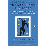 The Body Keeps the Score: Brain, Mind, and Body in the Healing of Trauma