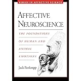 Affective Neuroscience: The Foundations of Human and Animal Emotions (Series in Affective Science)