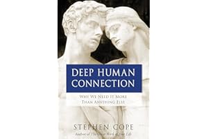 Deep Human Connection: Why We Need It More than Anything Else